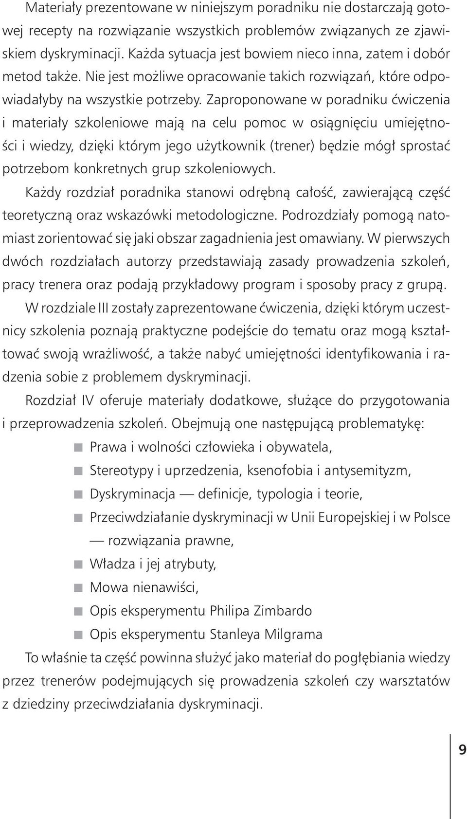 Zaproponowane w poradniku æwiczenia i materia³y szkoleniowe maj¹ na celu pomoc w osi¹gniêciu umiejêtnoœci i wiedzy, dziêki którym jego u ytkownik (trener) bêdzie móg³ sprostaæ potrzebom konkretnych