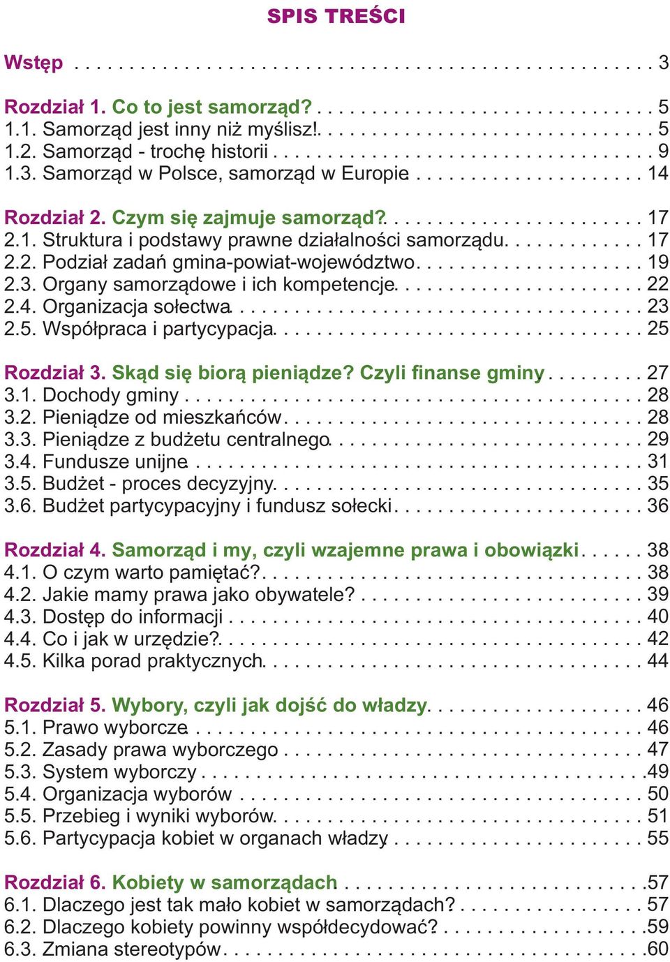 1. Struktura i podstawy prawne dzia³alnoœci samorz¹du............. 17 2.2. Podzia³ zadañ gmina-powiat-województwo..................... 19 2.3. Organy samorz¹dowe i ich kompetencje....................... 22 2.