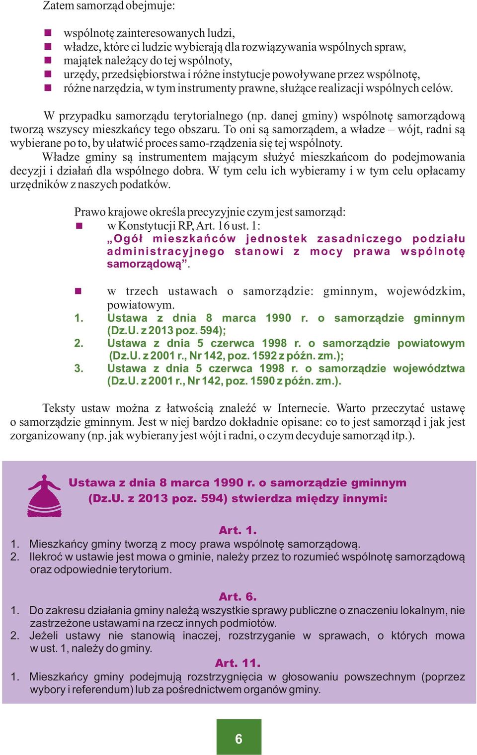 danej gminy) wspólnotê samorz¹dow¹ tworz¹ wszyscy mieszkañcy tego obszaru. To oni s¹ samorz¹dem, a w³adze wójt, radni s¹ wybierane po to, by u³atwiæ proces samo-rz¹dzenia siê tej wspólnoty.