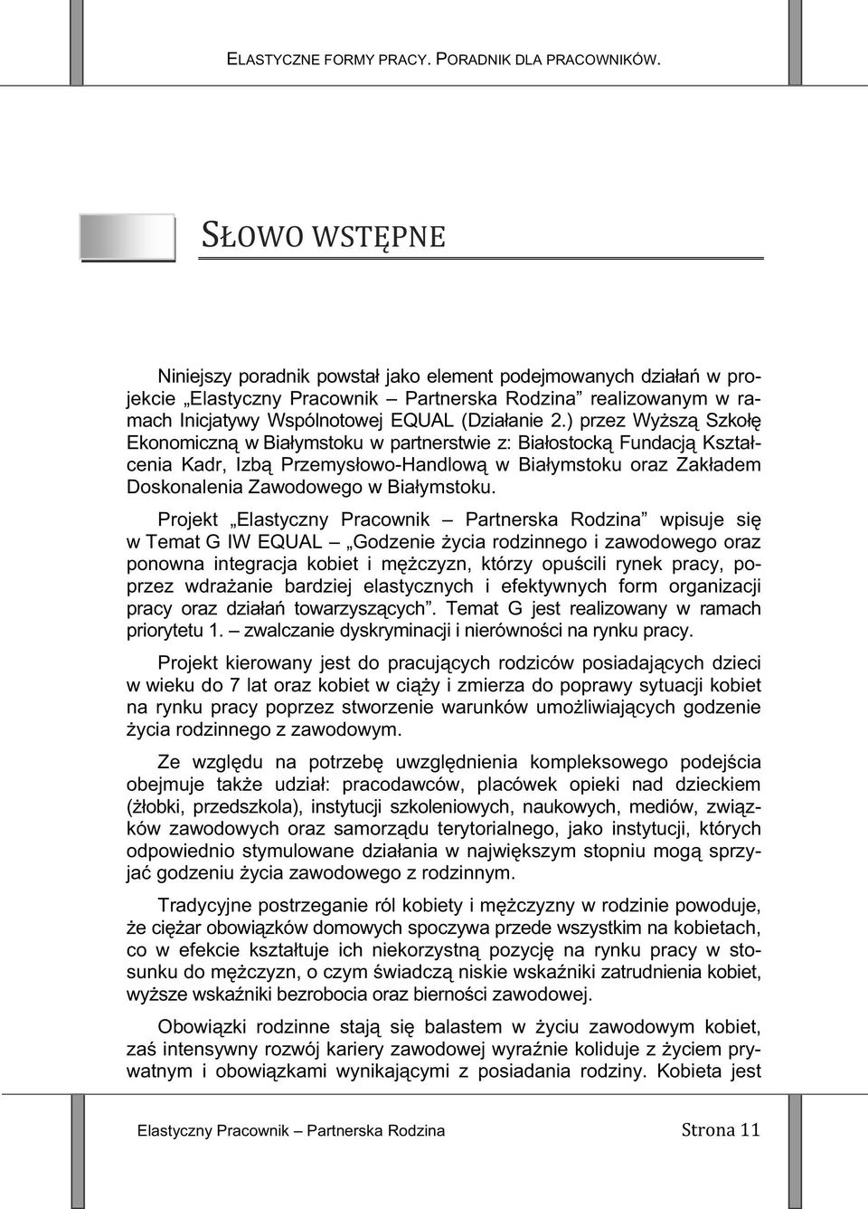 ) przez Wysz Szko Ekonomiczn w Biaymstoku w partnerstwie z: Biaostock Fundacj Ksztacenia Kadr, Izb Przemysowo-Handlow w Biaymstoku oraz Zakadem Doskonalenia Zawodowego w Biaymstoku.