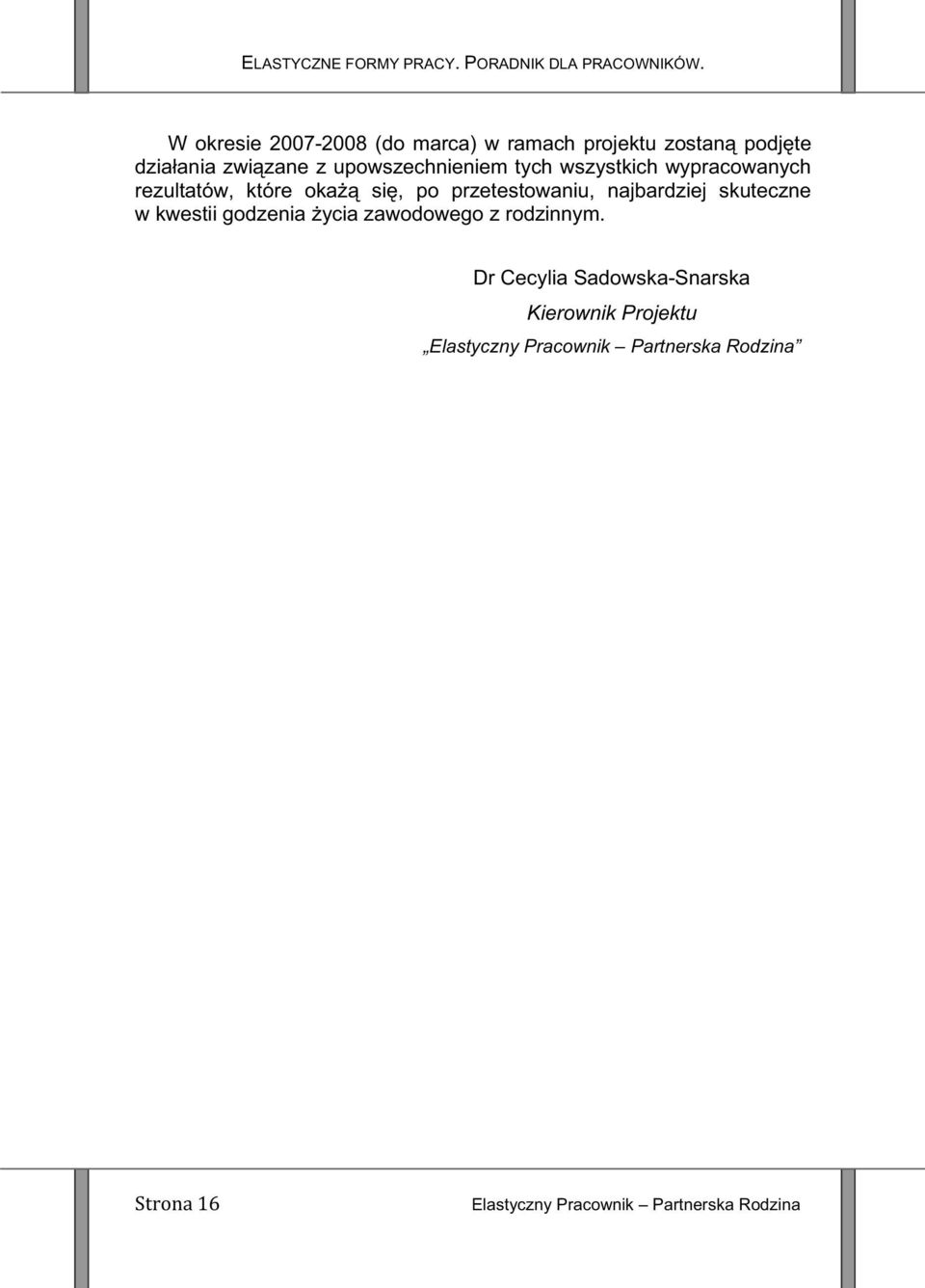 wszystkich wypracowanych rezultatów, które oka si, po przetestowaniu, najbardziej skuteczne w kwestii