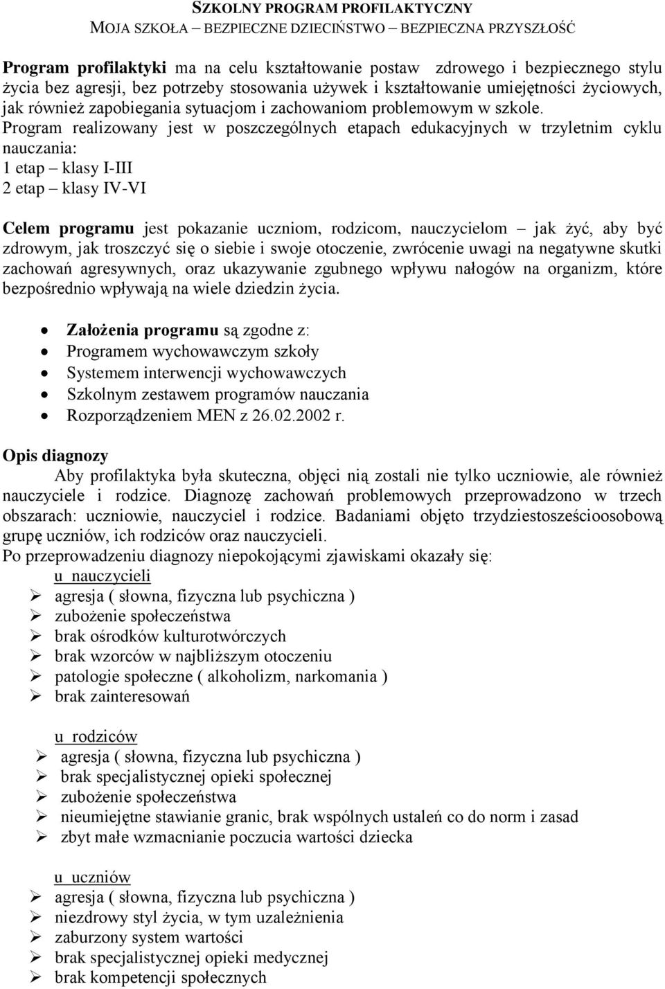 Program realizowany jest w poszczególnych etapach edukacyjnych w trzyletnim cyklu nauczania: 1 etap klasy I-III 2 etap klasy IV-VI Celem programu jest pokazanie uczniom, rodzicom, om jak żyć, aby być