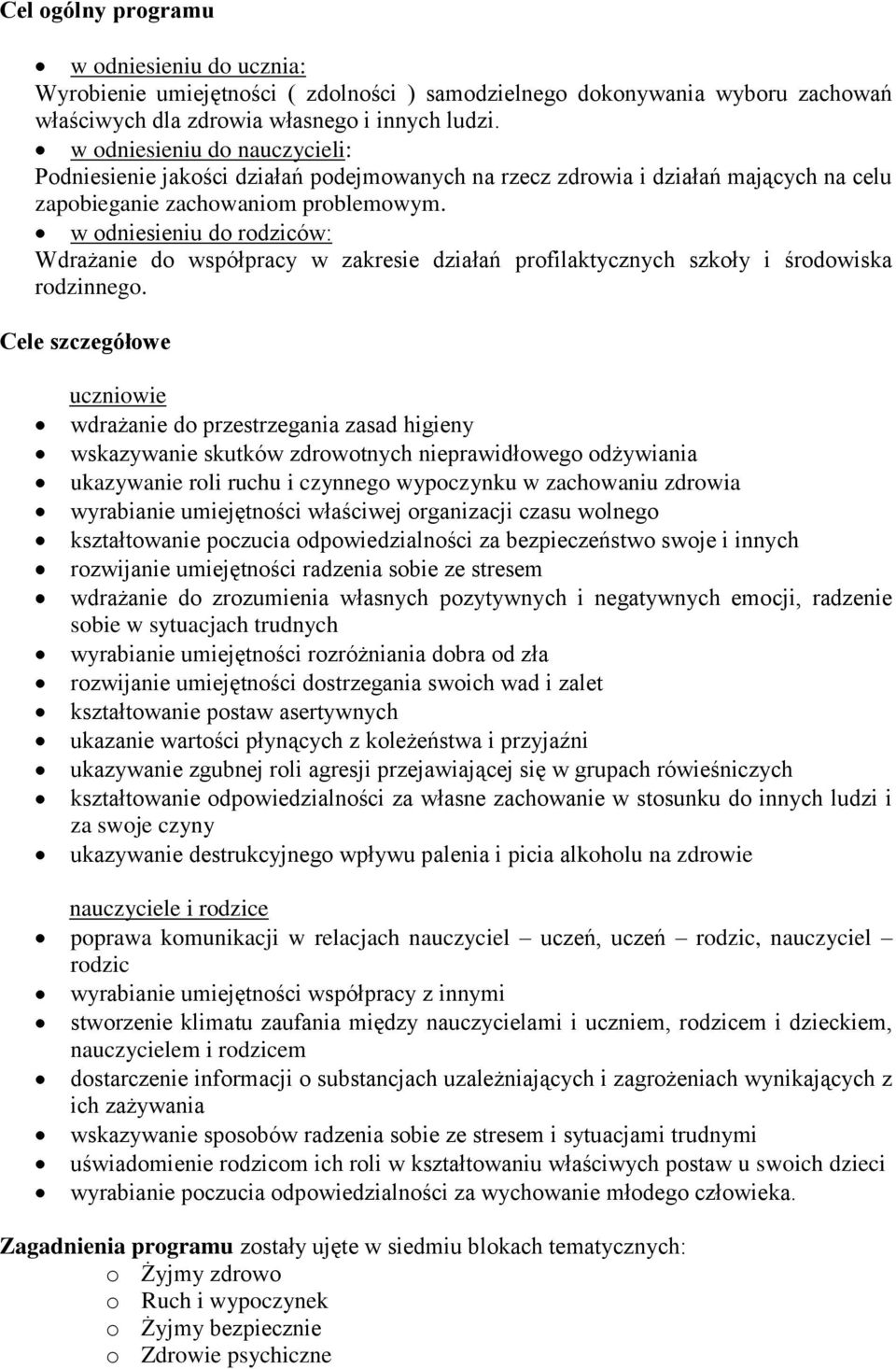 w odniesieniu do rodziców: Wdrażanie do współpracy w zakresie działań profilaktycznych szkoły i środowiska rodzinnego.