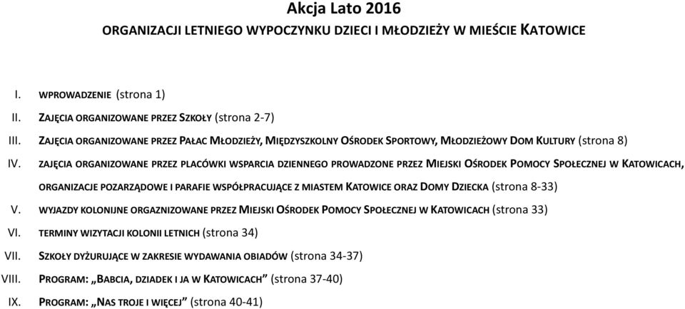 ZAJĘCIA ORGANIZOWANE PRZEZ PLACÓWKI WSPARCIA DZIENNEGO PROWADZONE PRZEZ MIEJSKI OŚRODEK POMOCY SPOŁECZNEJ W KATOWICACH, ORGANIZACJE POZARZĄDOWE I PARAFIE WSPÓŁPRACUJĄCE Z MIASTEM KATOWICE ORAZ DOMY