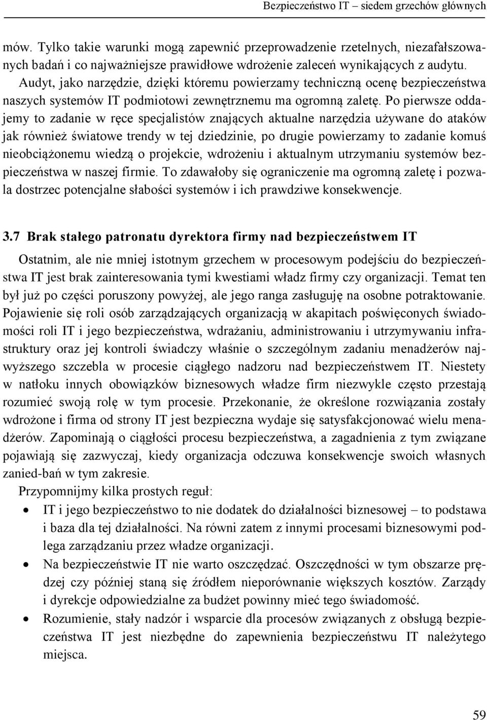 Audyt, jako narzędzie, dzięki któremu powierzamy techniczną ocenę bezpieczeństwa naszych systemów IT podmiotowi zewnętrznemu ma ogromną zaletę.