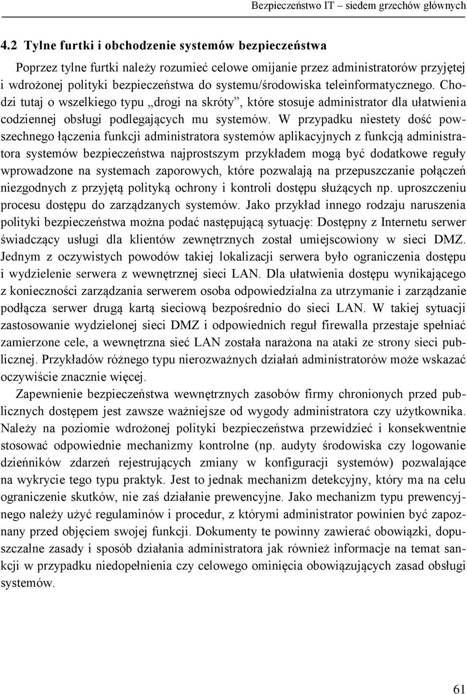 teleinformatycznego. Chodzi tutaj o wszelkiego typu drogi na skróty, które stosuje administrator dla ułatwienia codziennej obsługi podlegających mu systemów.