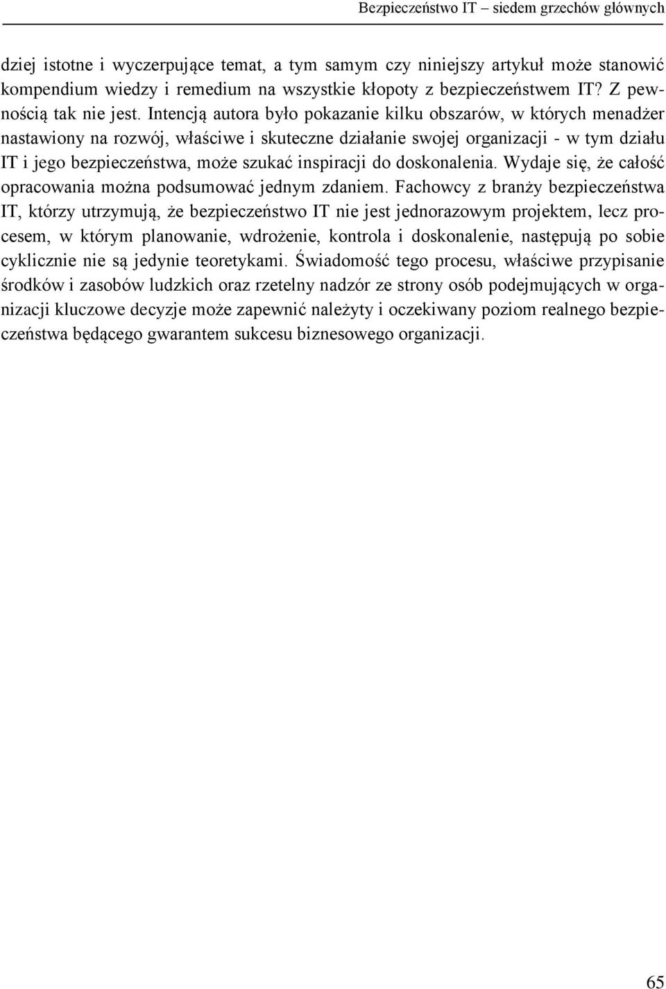 Intencją autora było pokazanie kilku obszarów, w których menadżer nastawiony na rozwój, właściwe i skuteczne działanie swojej organizacji - w tym działu IT i jego bezpieczeństwa, może szukać