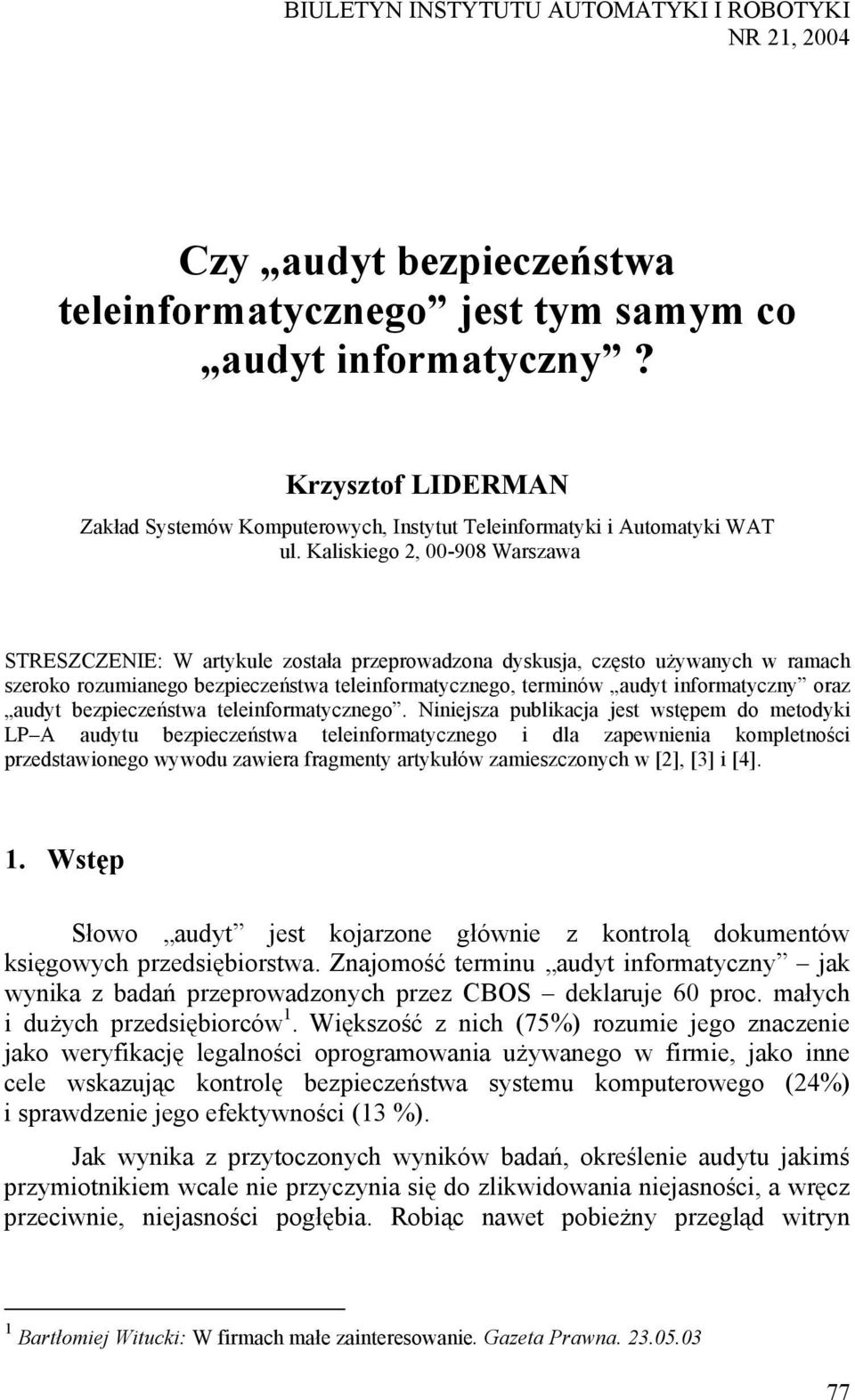 Kaliskiego 2, 00-908 Warszawa STRESZCZENIE: W artykule została przeprowadzona dyskusja, często używanych w ramach szeroko rozumianego bezpieczeństwa teleinformatycznego, terminów audyt informatyczny