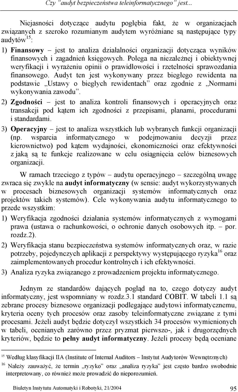 organizacji dotycząca wyników finansowych i zagadnień księgowych. Polega na niezależnej i obiektywnej weryfikacji i wyrażeniu opinii o prawidłowości i rzetelności sprawozdania finansowego.