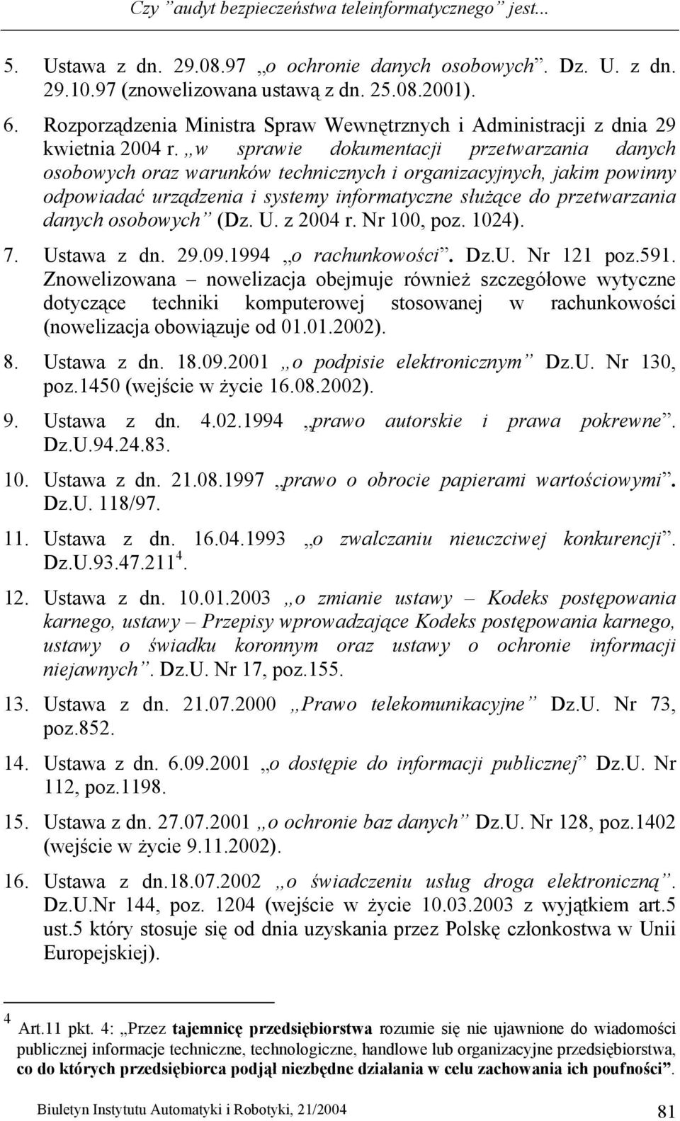 w sprawie dokumentacji przetwarzania danych osobowych oraz warunków technicznych i organizacyjnych, jakim powinny odpowiadać urządzenia i systemy informatyczne służące do przetwarzania danych