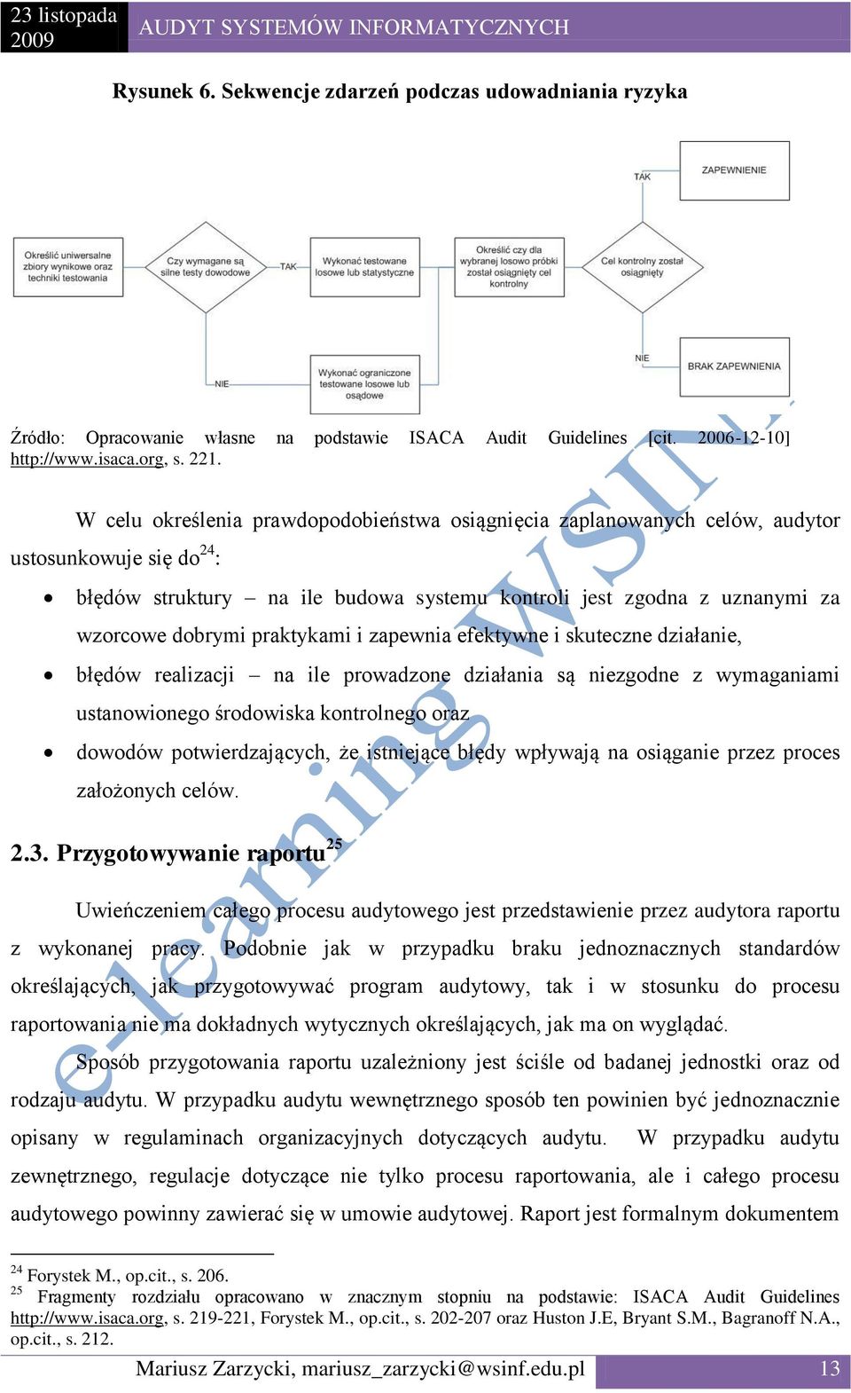 praktykami i zapewnia efektywne i skuteczne działanie, błędów realizacji na ile prowadzone działania są niezgodne z wymaganiami ustanowionego środowiska kontrolnego oraz dowodów potwierdzających, że