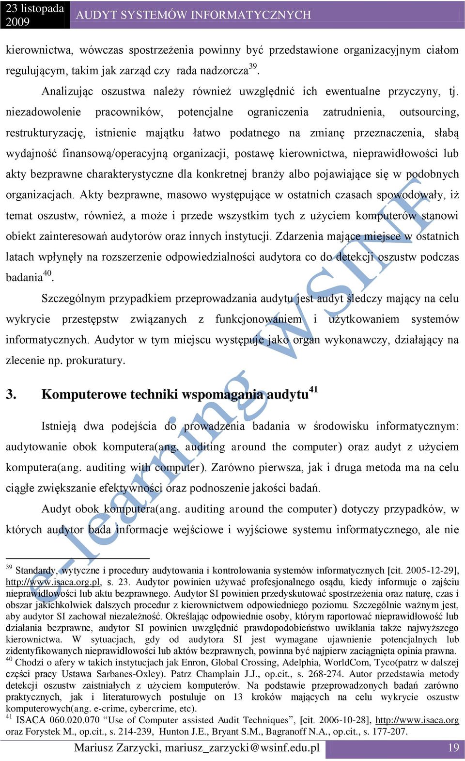 niezadowolenie pracowników, potencjalne ograniczenia zatrudnienia, outsourcing, restrukturyzację, istnienie majątku łatwo podatnego na zmianę przeznaczenia, słabą wydajność finansową/operacyjną