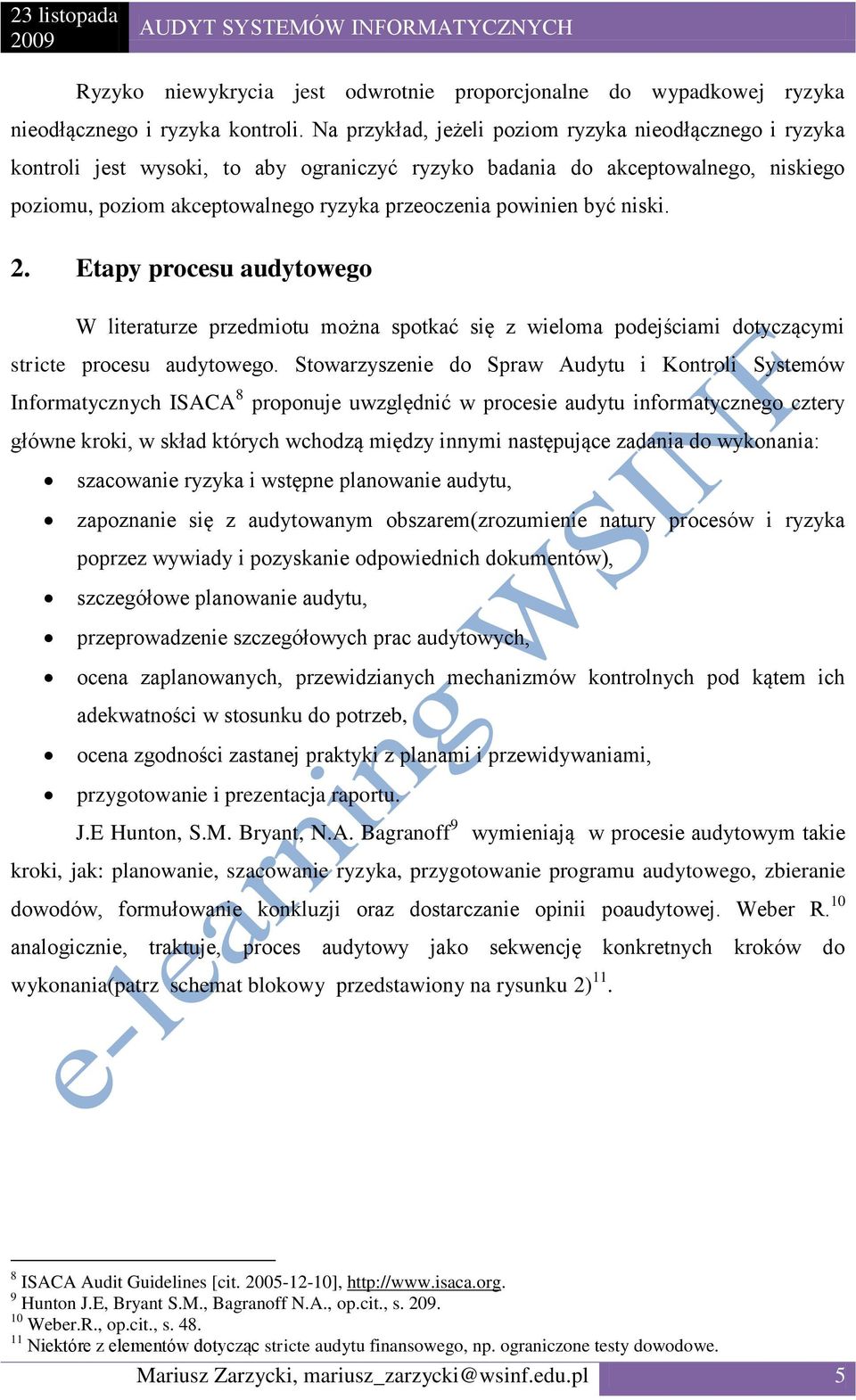 być niski. 2. Etapy procesu audytowego W literaturze przedmiotu można spotkać się z wieloma podejściami dotyczącymi stricte procesu audytowego.