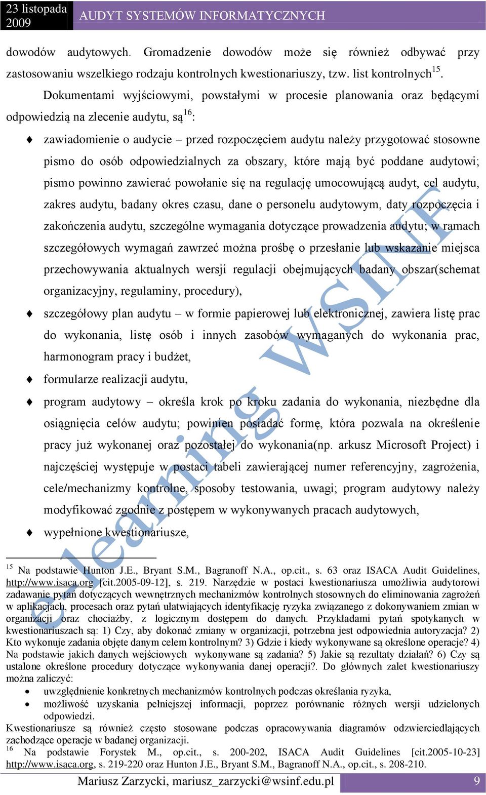 osób odpowiedzialnych za obszary, które mają być poddane audytowi; pismo powinno zawierać powołanie się na regulację umocowującą audyt, cel audytu, zakres audytu, badany okres czasu, dane o personelu