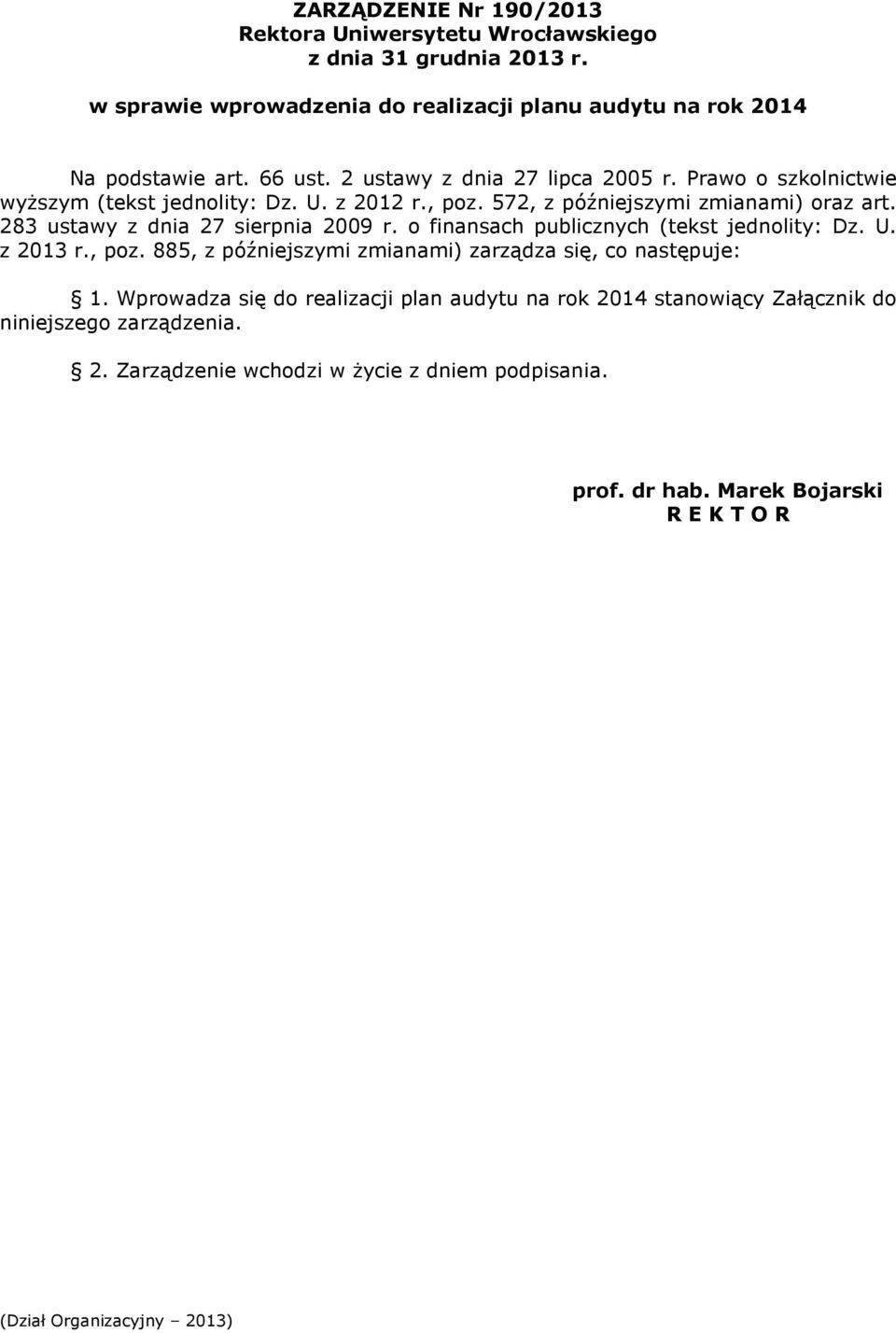 283 ustawy z dnia 27 sierpnia 2009 r. o finansach publicznych (tekst jednolity: Dz. U. z 2013 r., poz. 885, z późniejszymi zmianami) zarządza się, co następuje: 1.