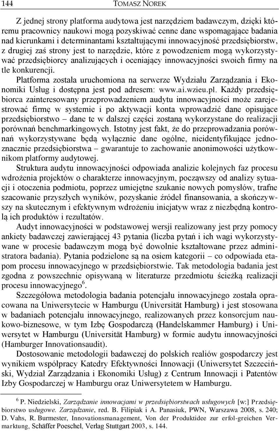 tle konkurencji. Platforma została uruchomiona na serwerze Wydziału Zarządzania i Ekonomiki Usług i dostępna jest pod adresem: www.ai.wzieu.pl.