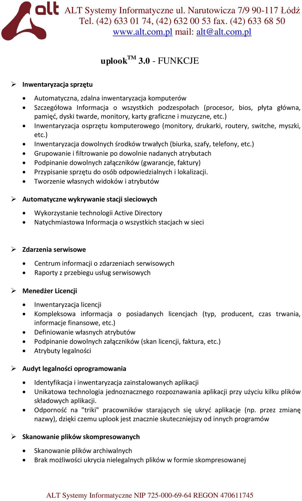 graficzne i muzyczne, etc.) Inwentaryzacja osprzętu komputerowego (monitory, drukarki, routery, switche, myszki, etc.) Inwentaryzacja dowolnych środków trwałych (biurka, szafy, telefony, etc.