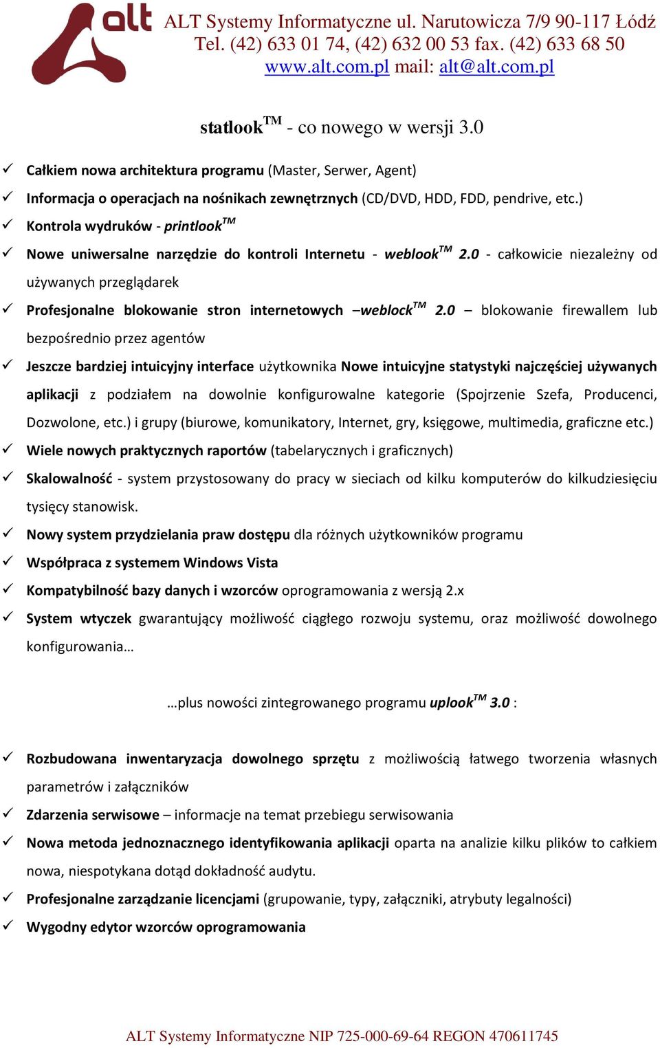 0 - całkowicie niezależny od używanych przeglądarek Profesjonalne blokowanie stron internetowych weblock TM 2.