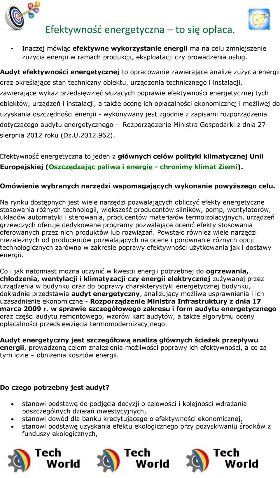 służących poprawie efektywności energetycznej tych obiektów, urządzeń i instalacji, a także ocenę ich opłacalności ekonomicznej i możliwej do uzyskania oszczędności energii - wykonywany jest zgodnie