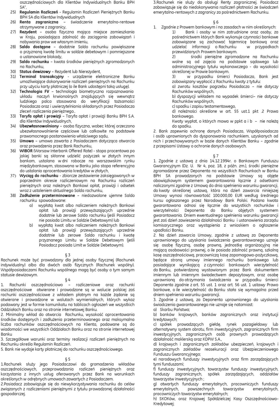 Saldo dostępne dodatnie Saldo rachunku powiększone o przyznaną kwotę limitu w saldzie debetowym i pomniejszone o ustanowione blokady, 29) Saldo rachunku kwota środków pieniężnych zgromadzonych na