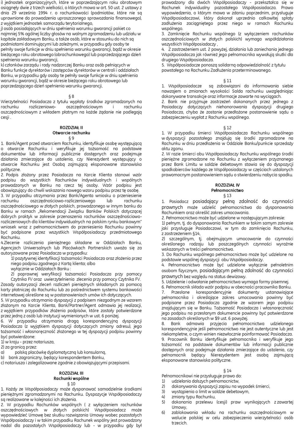 warunku gwarancji pakiet co najmniej 5% ogólnej liczby głosów na walnym zgromadzeniu lub udziału w kapitale zakładowym Banku, a także osób, które w stosunku do nich są podmiotami dominującymi lub