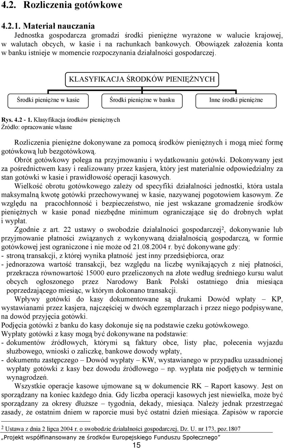 KLASYFIKACJA ŚRODKÓW PIENIĘŻNYCH Środki pieniężne w kasie Środki pieniężne w banku Inne środki pieniężne Rys. 4.2-1.