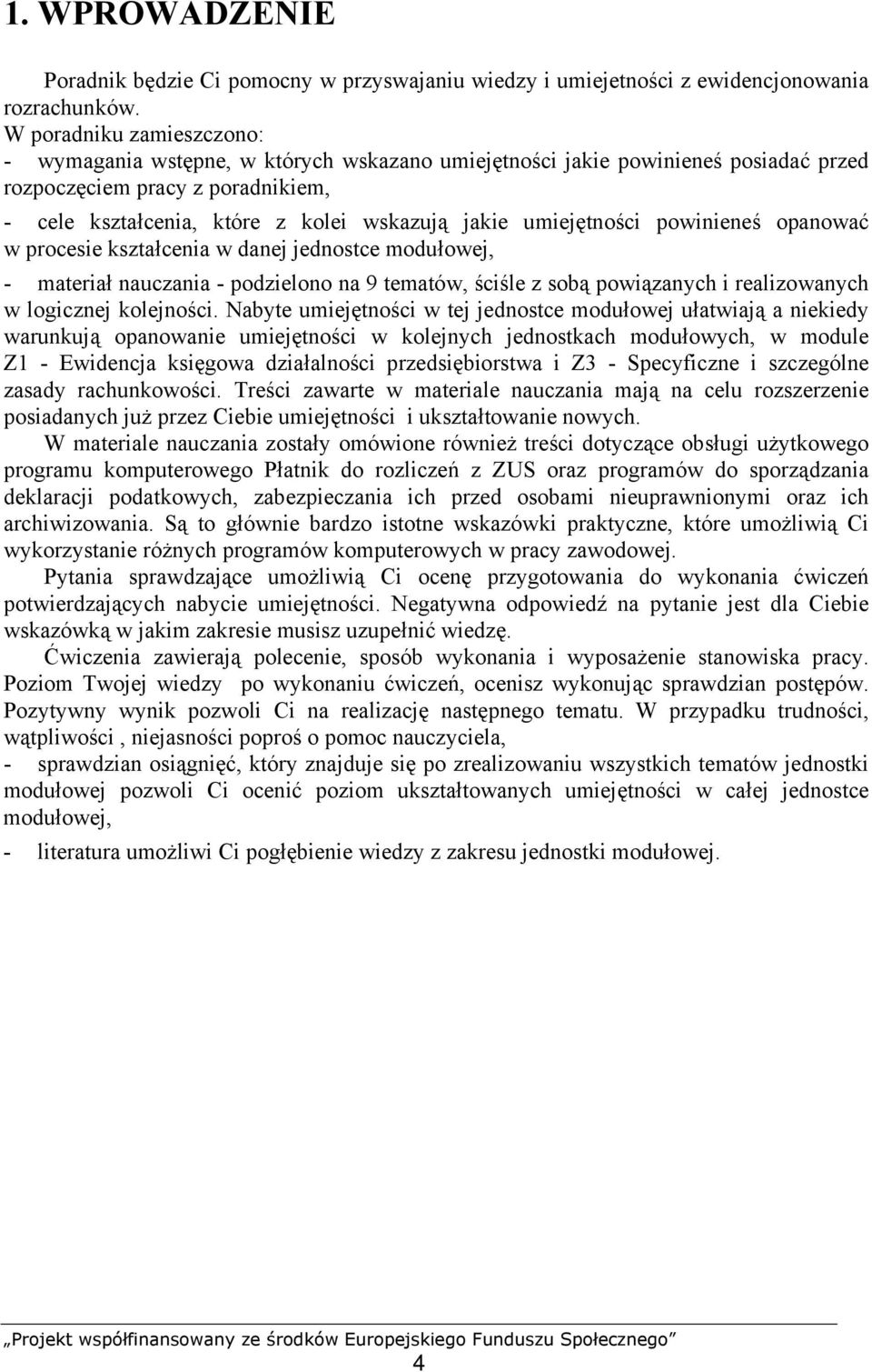 umiejętności powinieneś opanować w procesie kształcenia w danej jednostce modułowej, - materiał nauczania - podzielono na 9 tematów, ściśle z sobą powiązanych i realizowanych w logicznej kolejności.