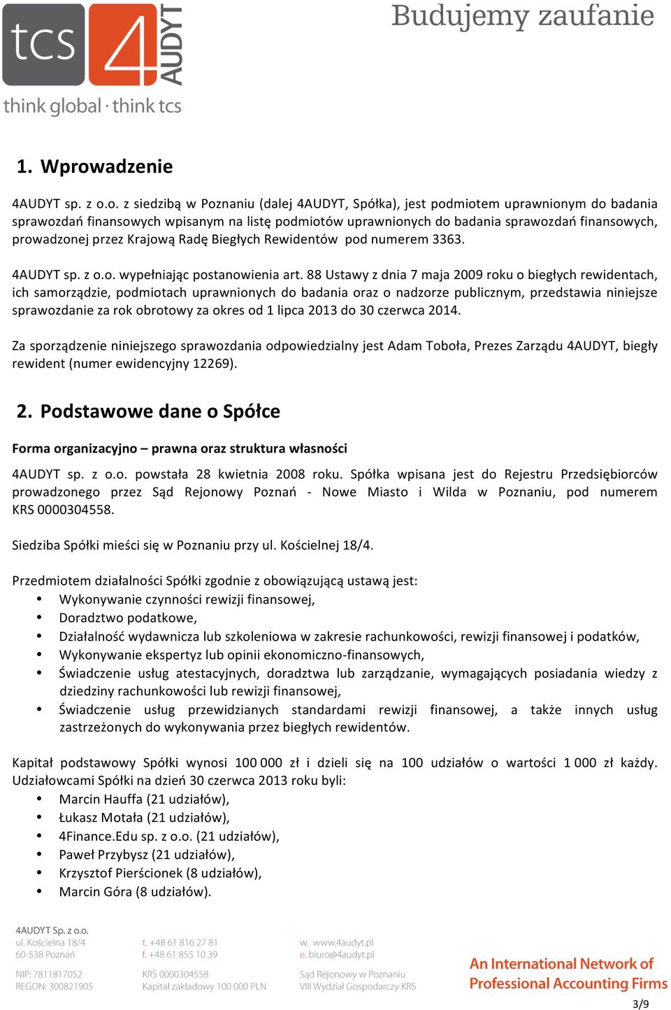 o. z siedzibą w Poznaniu (dalej 4AUDYT, Spółka), jest podmiotem uprawnionym do badania sprawozdań finansowych wpisanym na listę podmiotów uprawnionych do badania sprawozdań finansowych, prowadzonej