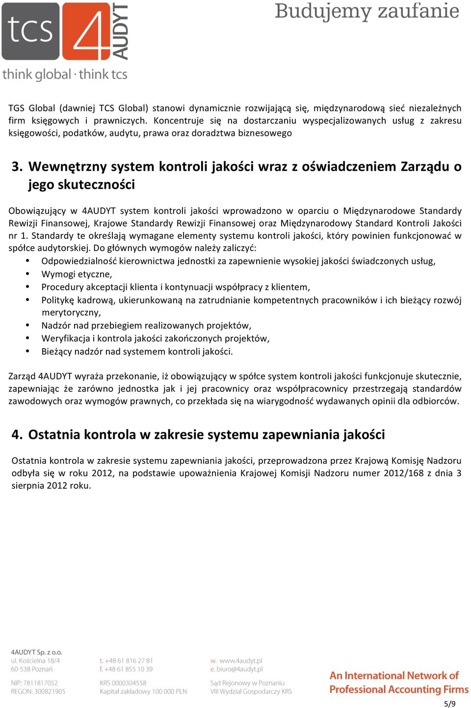 Wewnętrzny system kontroli jakości wraz z oświadczeniem Zarządu o jego skuteczności Obowiązujący w 4AUDYT system kontroli jakości wprowadzono w oparciu o Międzynarodowe Standardy Rewizji Finansowej,