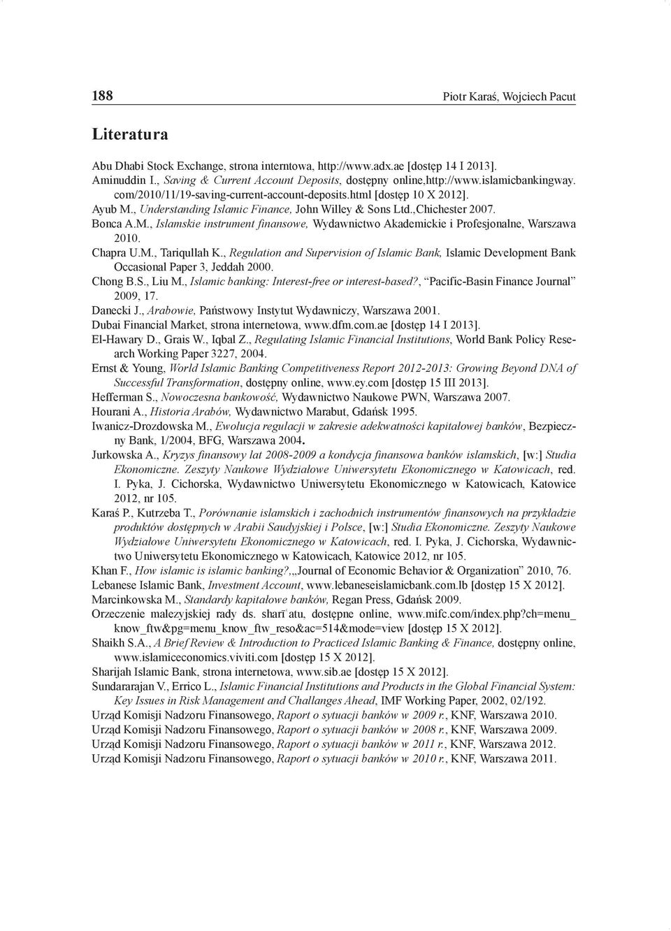 , Understanding Islamic Finance, John Willey & Sons Ltd.,Chichester 2007. Bonca A.M., Islamskie instrument finansowe, Wydawnictwo Akademickie i Profesjonalne, Warszawa 2010. Chapra U.M., Tariqullah K.