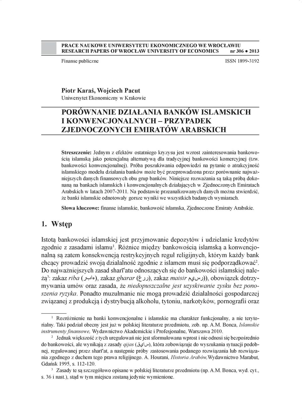 Wstęp Streszczenie: Jednym z efektów ostatniego kryzysu jest wzrost zainteresowania bankowością islamską jako potencjalną alternatywą dla tradycyjnej bankowości komercyjnej (tzw.