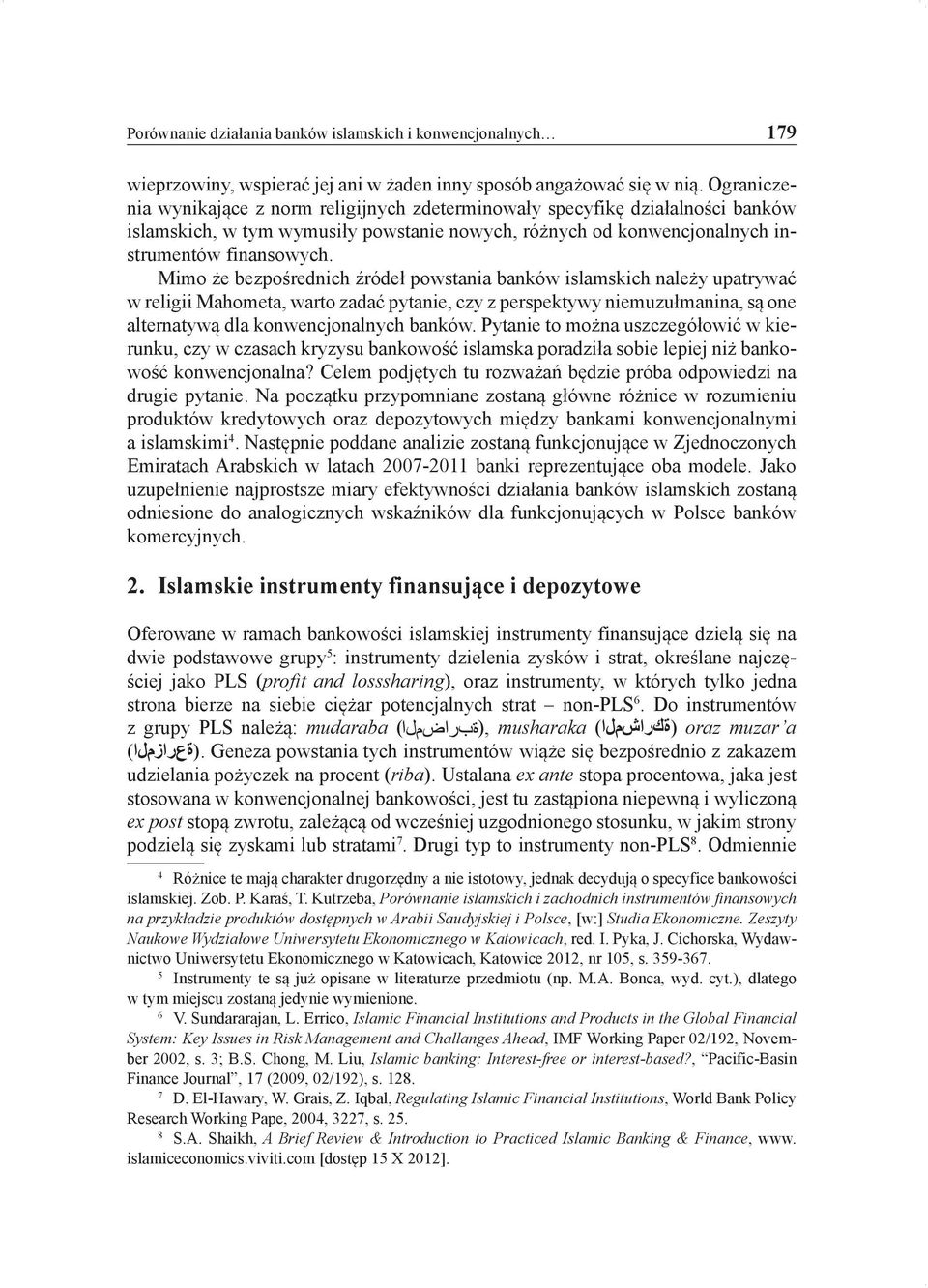 Mimo że bezpośrednich źródeł powstania banków islamskich należy upatrywać w religii Mahometa, warto zadać pytanie, czy z perspektywy niemuzułmanina, są one alternatywą dla konwencjonalnych banków.