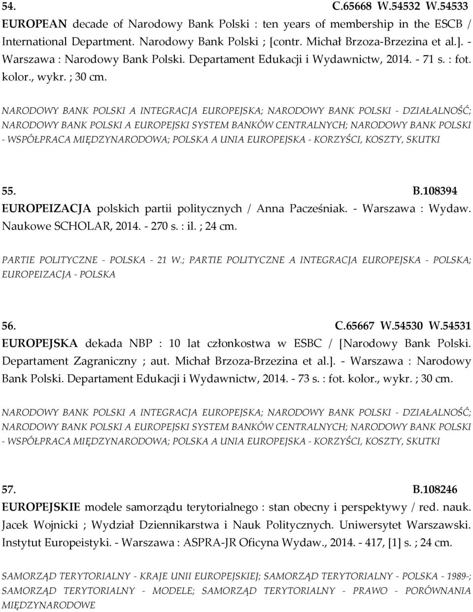 NARODOWY BANK POLSKI A INTEGRACJA EUROPEJSKA; NARODOWY BANK POLSKI - DZIAŁALNOŚĆ; NARODOWY BANK POLSKI A EUROPEJSKI SYSTEM BANKÓW CENTRALNYCH; NARODOWY BANK POLSKI - WSPÓŁPRACA MIĘDZYNARODOWA; POLSKA