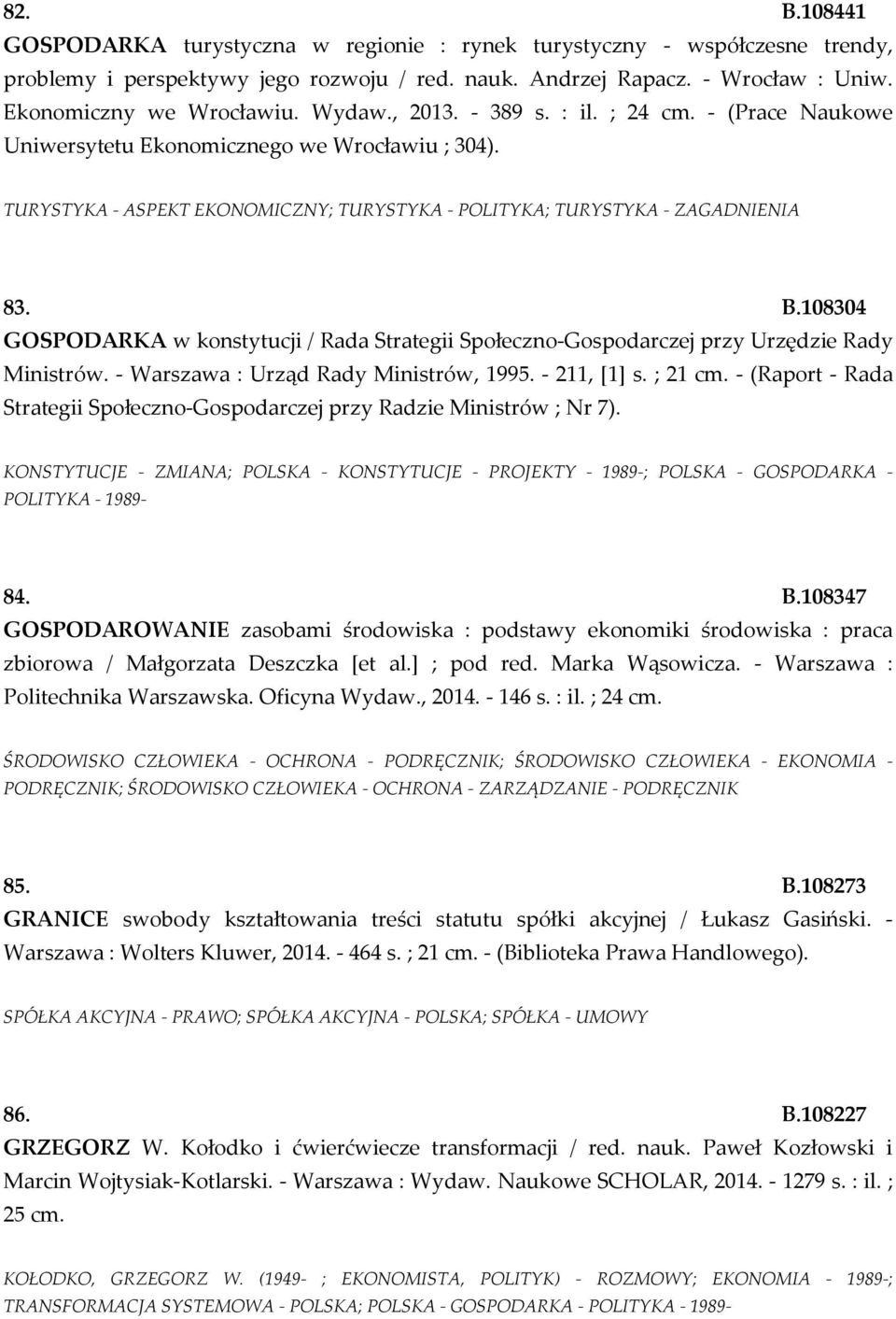 108304 GOSPODARKA w konstytucji / Rada Strategii Społeczno-Gospodarczej przy Urzędzie Rady Ministrów. - Warszawa : Urząd Rady Ministrów, 1995. - 211, [1] s. ; 21 cm.