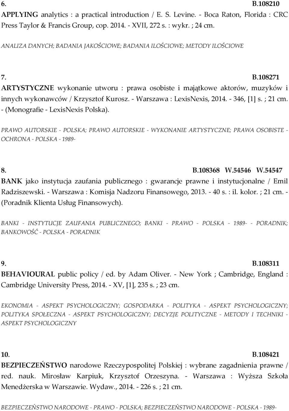 - Warszawa : LexisNexis, 2014. - 346, [1] s. ; 21 cm. - (Monografie - LexisNexis Polska). PRAWO AUTORSKIE - POLSKA; PRAWO AUTORSKIE - WYKONANIE ARTYSTYCZNE; PRAWA OSOBISTE - OCHRONA - POLSKA - 1989-8.