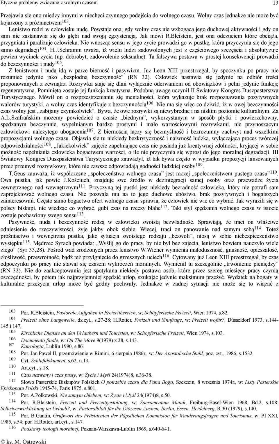 Bleistein, jest ona odczuciem które obciąża, przygniata i paraliżuje człowieka. Nie wnosząc sensu w jego życie prowadzi go w pustkę, która przyczynia się do jego samo degradacji 104. H.J.