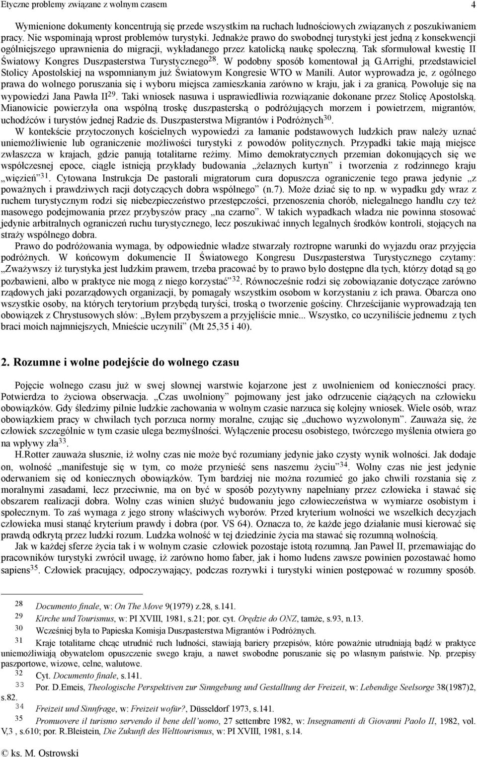 Tak sformułował kwestię II Światowy Kongres Duszpasterstwa Turystycznego 28. W podobny sposób komentował ją G.