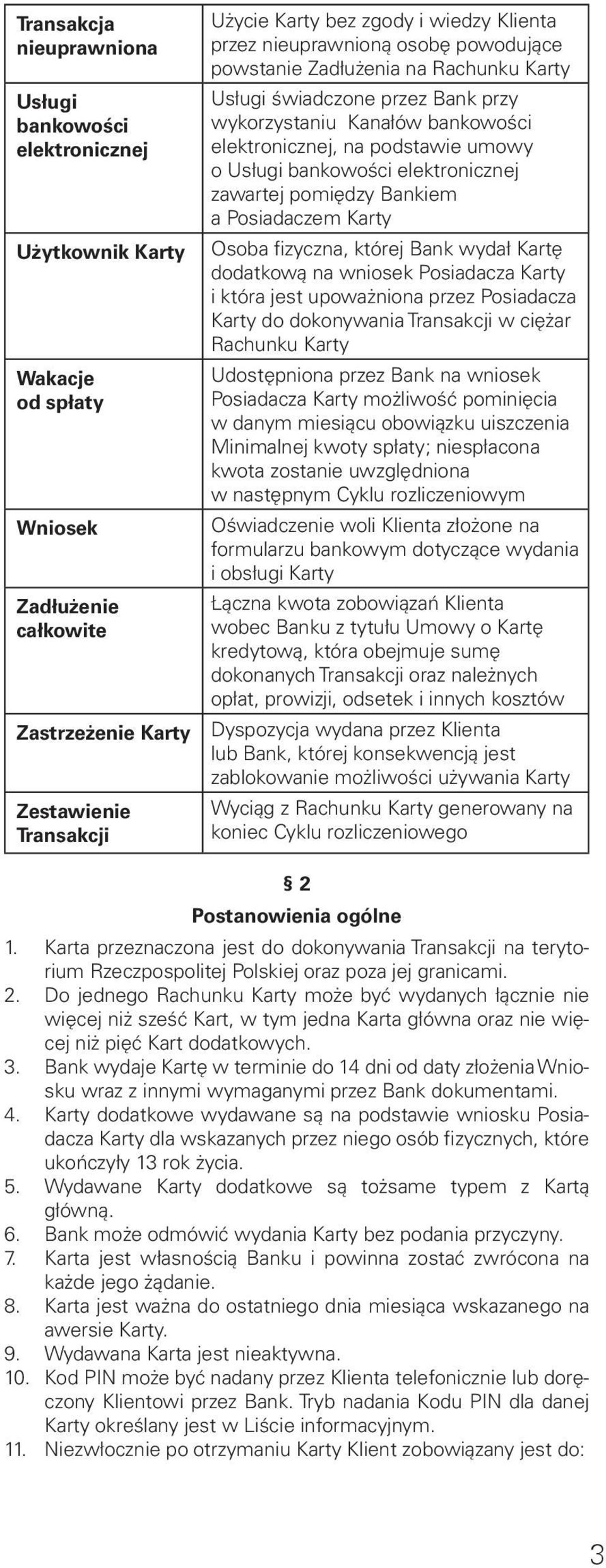 bankowości elektronicznej zawartej pomiędzy Bankiem a Posiadaczem Karty Osoba fizyczna, której Bank wydał Kartę dodatkową na wniosek Posiadacza Karty i która jest upoważniona przez Posiadacza Karty