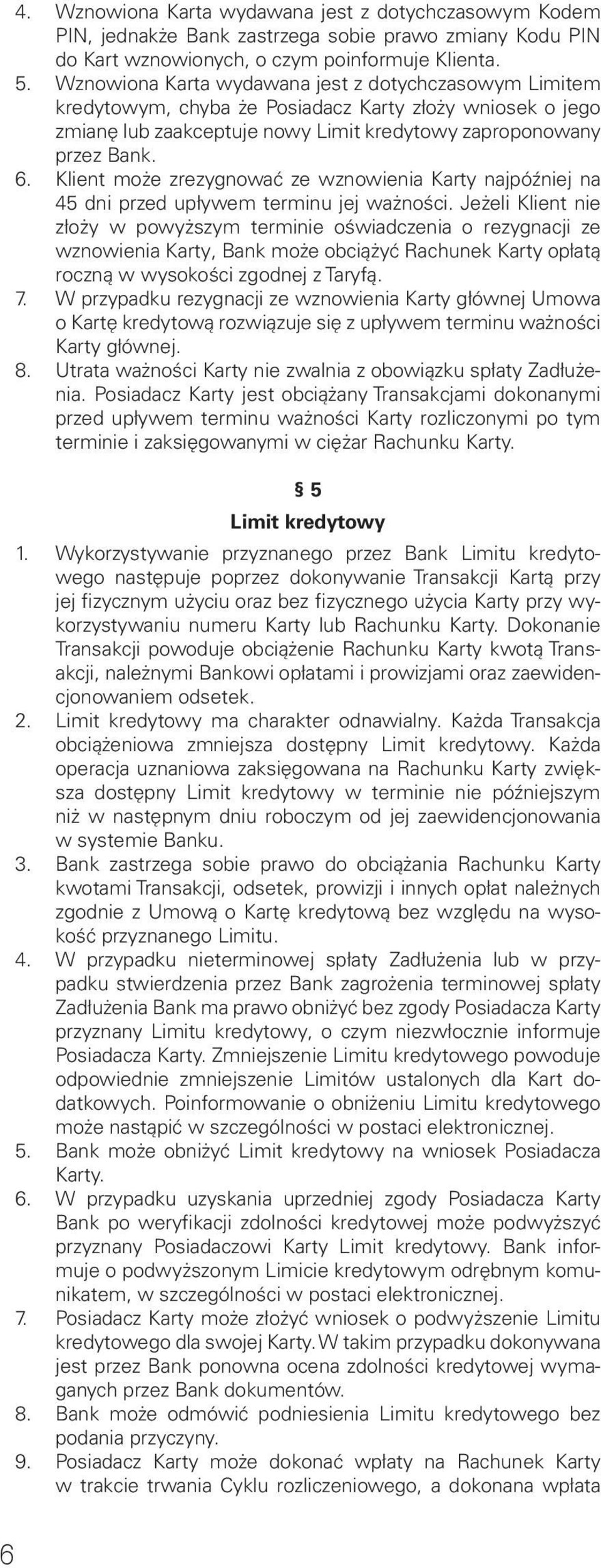 Klient może zrezygnować ze wznowienia Karty najpóźniej na 45 dni przed upływem terminu jej ważności.