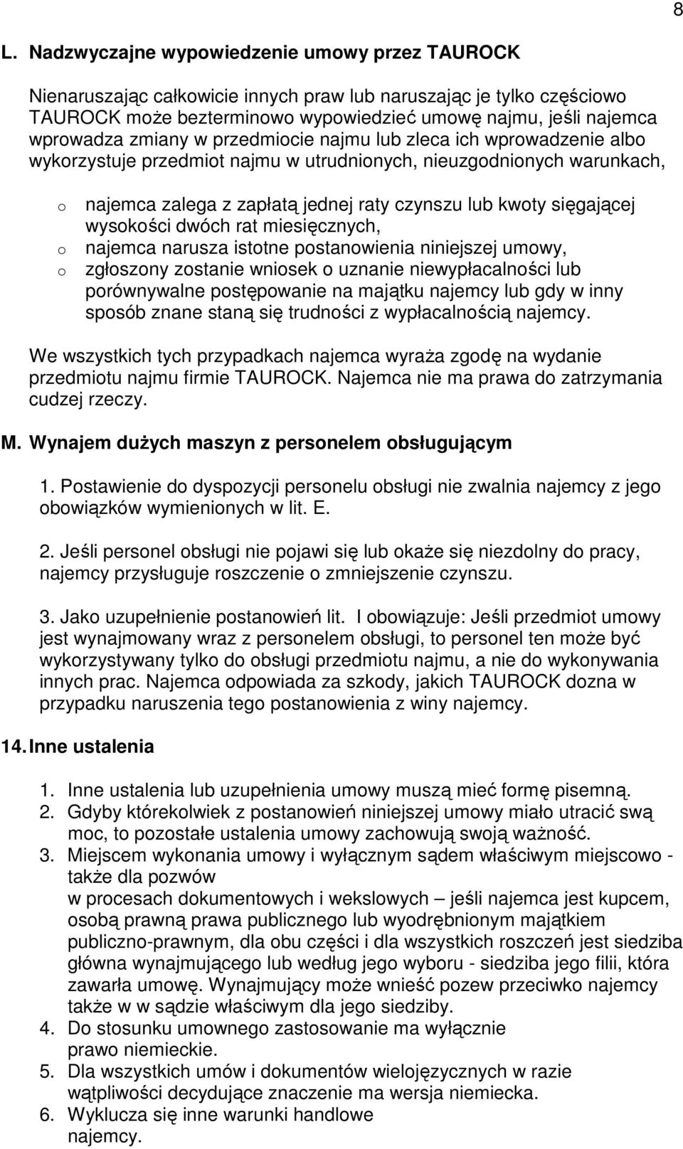 sięgającej wysokości dwóch rat miesięcznych, najemca narusza istotne postanowienia niniejszej umowy, zgłoszony zostanie wniosek o uznanie niewypłacalności lub porównywalne postępowanie na majątku