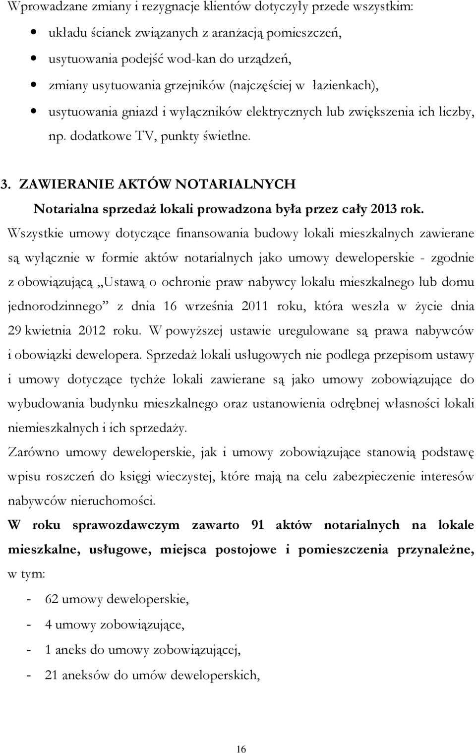 ZAWIERANIE AKTÓW NOTARIALNYCH Notarialna sprzedaż lokali prowadzona była przez cały 2013 rok.