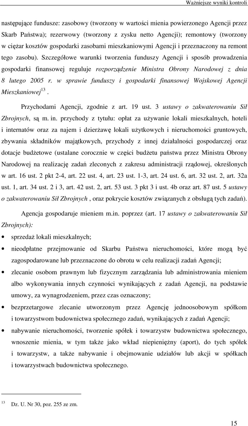 Szczegółowe warunki tworzenia funduszy Agencji i sposób prowadzenia gospodarki finansowej reguluje rozporządzenie Ministra Obrony Narodowej z dnia 8 lutego 2005 r.