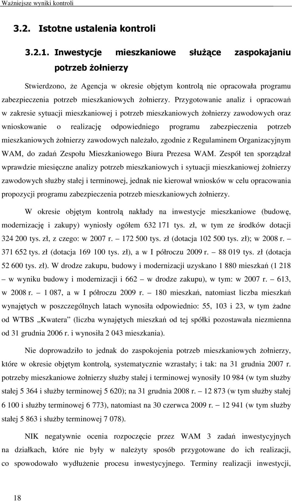 Przygotowanie analiz i opracowań w zakresie sytuacji mieszkaniowej i potrzeb mieszkaniowych żołnierzy zawodowych oraz wnioskowanie o realizację odpowiedniego programu zabezpieczenia potrzeb