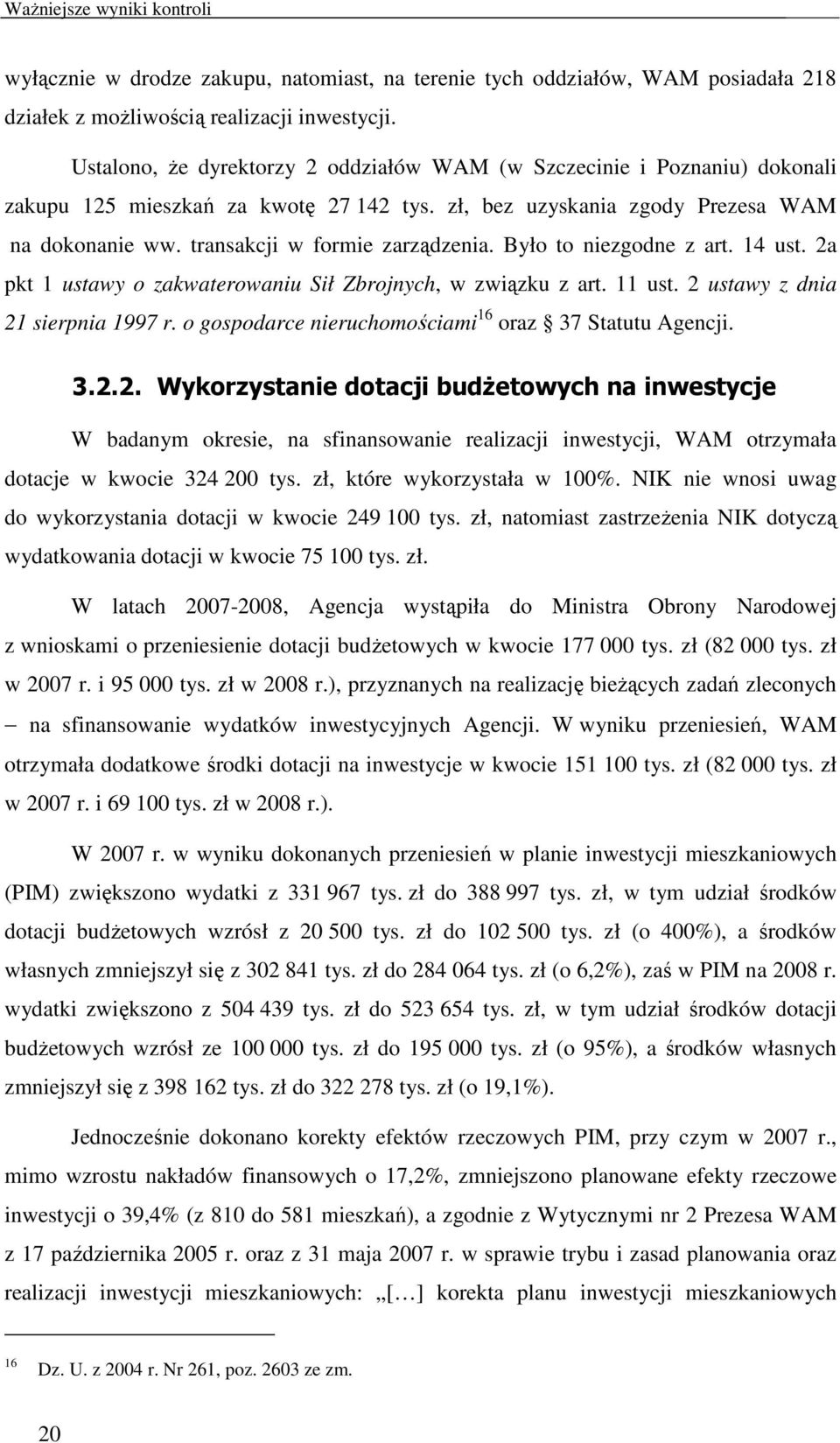 transakcji w formie zarządzenia. Było to niezgodne z art. 14 ust. 2a pkt 1 ustawy o zakwaterowaniu Sił Zbrojnych, w związku z art. 11 ust. 2 ustawy z dnia 21 sierpnia 1997 r.