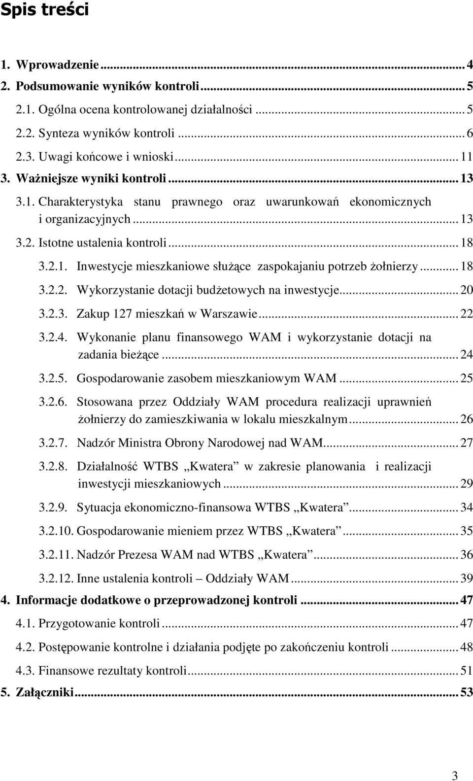 .. 18 3.2.2. Wykorzystanie dotacji budżetowych na inwestycje... 20 3.2.3. Zakup 127 mieszkań w Warszawie... 22 3.2.4. Wykonanie planu finansowego WAM i wykorzystanie dotacji na zadania bieżące... 24 3.