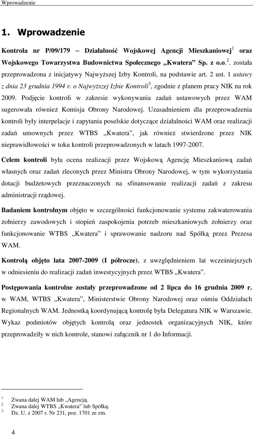 Podjęcie kontroli w zakresie wykonywania zadań ustawowych przez WAM sugerowała również Komisja Obrony Narodowej.