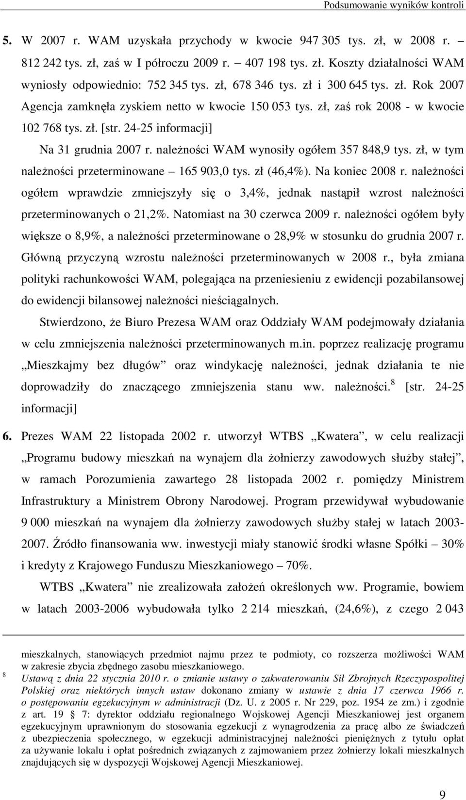 należności WAM wynosiły ogółem 357 848,9 tys. zł, w tym należności przeterminowane 165 903,0 tys. zł (46,4%). Na koniec 2008 r.