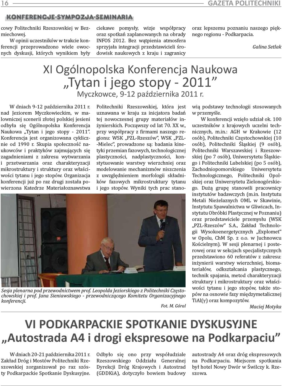 Bez wątpienia atmosfera sprzyjała integracji przedstawicieli środowisk naukowych z kraju i zagranicy oraz lepszemu poznaniu naszego pięknego regionu - Podkarpacia.