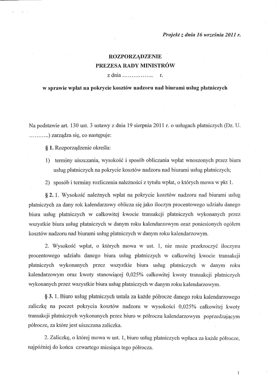 Rozporządzenie określa: 1) terminy uiszczania, wysokość i sposób obliczania wpłat wnoszonych przez biura usług płatniczych na pokrycie kosztów nadzoru nad biurami usług płatniczych; 2) sposób i