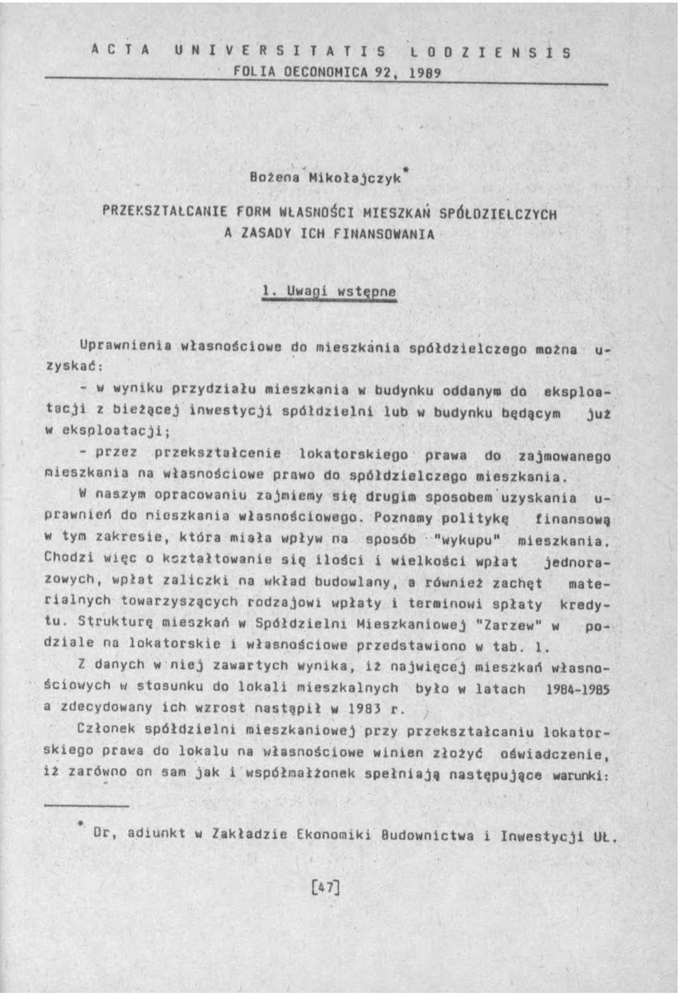 ie ln i lub w budynku będącym w e k s p lo a ta c ji; przez p rzekształcenie lo kato rskieg o prawa do zajmowanego m ieszkania na własnościowe prawo do sp ółd zielczego m ieszkania.